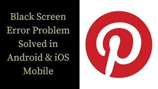 How To Fix Pinterest Black Screen Error Problem Solved in Android & iOS Phones/Mobiles