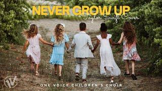 Never Grow Up (Taylor Swift) | One Voice Children's Choir