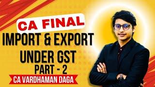 Import and Export under GST | CA Final | CA Vardhaman Daga@arhaminstitute