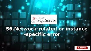 56.Network-related or instance-specific error