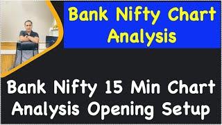 Bank Nifty Chart Analysis !! Bank Nifty 15 Min Chart Analysis Opening Setup