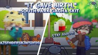 ️ — "IT GAVE BIRTH." [south park skit]