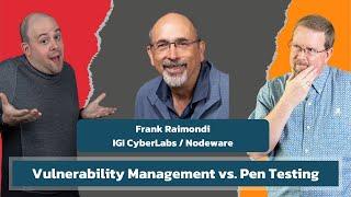 Vulnerability Management vs. Pen Testing with Frank Raimondi