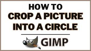 How to Crop a Picture into a Circle Using GIMP - Step-by-Step Tutorial