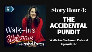 Walk-Ins Welcome Podcast #47 - Story Hour 4: The Accidental Pundit