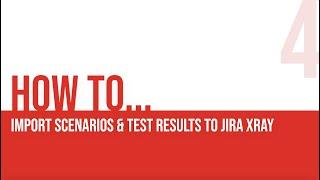 4 - Import Scenarios & Test Results to Jira XRay