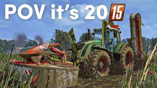 POV it's 2015 and you play Farming Simulator 15 in deep mud !