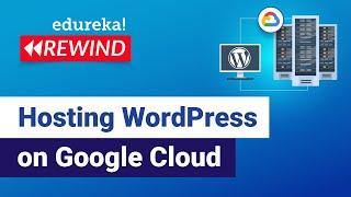 How to Host a WordPress Website on Google Cloud for Free | GCP Training | Edureka | GCP - Rewind - 4