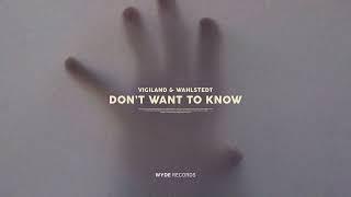 Vigiland & Wahlstedt - Don't Want To Know