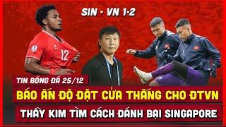  TIN BÓNG ĐÁ 25/12 | BÁO ẤN ĐỘ DỰ ĐOÁN VIỆT NAM-SINGAPORE, KIM TÌM CÁCH GIẢI MÃ