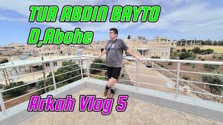 TUR ABDIN BAYTO  D , Abohe  Arkah Vlog 5