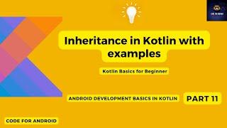 Inheritance in Kotlin with example | Open Keyword | Kotlin Basics for beginners | Android | Part 11