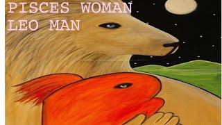 ️ PISCES WOMAN ️LEO MAN