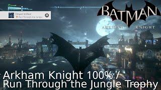 Batman : Arkham Collection - Arkham Knight 100% / Run Through the Jungle Trophy