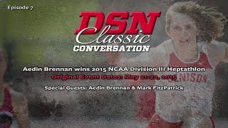 DSN Classic Conversation: Aedin Brennan wins 2015 NCAA Division III Heptathlon - May 22, 2015