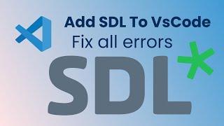 How to add SDL2 in Visual studio code!! Fix all errors!!