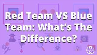 Red Team VS Blue Team: What’s The Difference? | PurpleSec