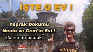 YAPRAK DÖKÜMÜ NECLA VE CEM'İN EVİ ! SONUNDA BULDUK !!