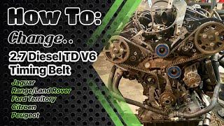 2.7 Diesel TD V6 Timing Belt Change: Jaguar, Range/Land Rover, Ford Territory, Citroen, Peugeot