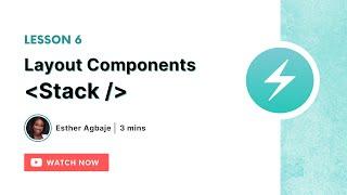 Layout Components: Stack - Lesson 6