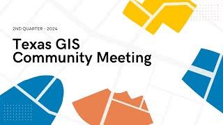 2024 2nd Quarter Texas GIS Community Meeting