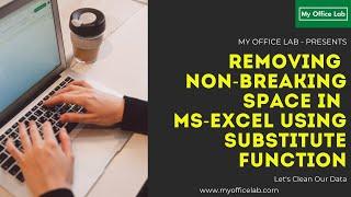 Removing Non-Breaking Space in MS-Excel using Substitute Function || My Office Lab