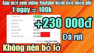 Kiếm tiền online app mới xem video  youtube kiếm tiền miễn phí 1 ngày = 100k, +230000đ đã rút