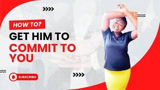 HOW TO MAKE HIM COMMIT TO YOU// Angela nnenna 