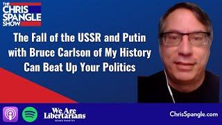 The Fall of the USSR and Putin with Bruce Carlson of My History Can Beat Up Your Politics