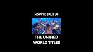 How WWE Should Split The Unified World Titles EXPLAINED!