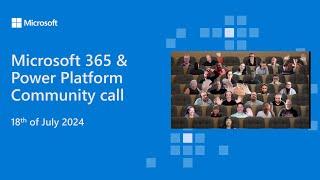 Microsoft 365 & Power Platform community call - 18th of July 2024