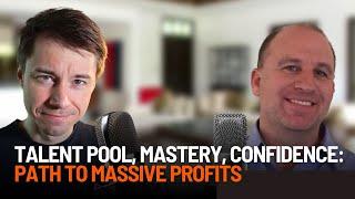 Talent Pool, Mastery, Confidence: Path To Massive Profits - Interview with Rich Rosen