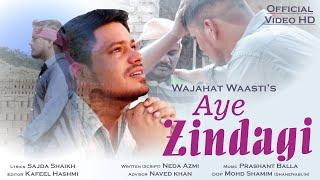 Aye Zindagi | Hindi New Song | New Sad Song | Full Video Song | By Wajahat Wasti