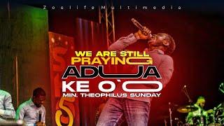 ADUA KE' O || WE ARE STILL PRAYING || MIN. THEOPHILUS SUNDAY #theoutpouring