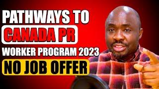 Migrate To Canada: Breaking Down Canada PR Worker Program 2023 | No Job Offer