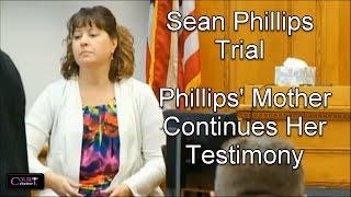 Sean Phillips Trial (Phillips Mother Testifies) Day 2 Part 4 09/30/16