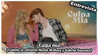 ENTREVISTAS | Culpa mía : ¿Cuánto se conocen Nicole Wallace y Gabriel Guevara? SUBS ON