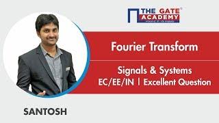 Fourier Transform | Excellent Question - GATE Sol | Signals & Systems | EC/EE/IN