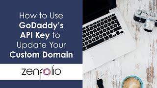 How to Use GoDaddy's API Key to Update Your Custom Domain Settings | Zenfolio