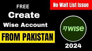 How to Create Wise Account From Pakistan Without Wait List in 2024