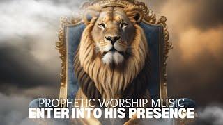 PROPHETIC WORSHIP MUSIC | ENTER HIS PRESENCE