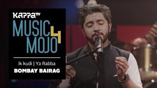 Ik kudi | Ya Rabba - Bombay Bairag - Music Mojo Season 4 - KappaTV