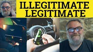  Illegitimate Meaning - Legitimate Examples- Legitimate Defined IELTS Vocab Legitimate Illegitimate