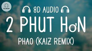 Pháo - 2 Phút Hơn (KAIZ Remix) (8D AUDIO) 