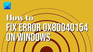 How to fix Error 0x80040154 on Windows 11/10