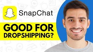 Is Snapchat Ads Good For Dropshipping in 2025?