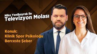 Televizyon Molası | Niko Yenibayrak & Klinik Spor Psikoloğu Berceste Şeber