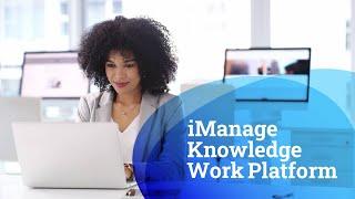 Staying productive, collaborating, and harnessing knowledge on the iManage Knowledge Work Platform