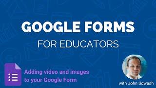 Adding video and images to your Google Form