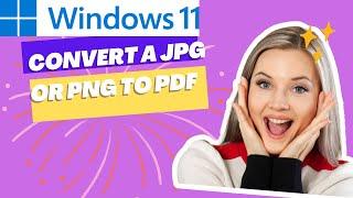 How to Convert a JPG or PNG to PDF on Windows 11?